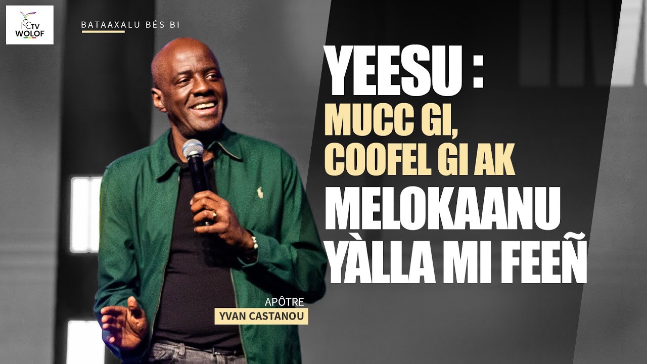 Yeesu : mucc gi, coofel gi ak melokaanu Yàlla mi feeñ | Apôtre Yvan CASTANOU