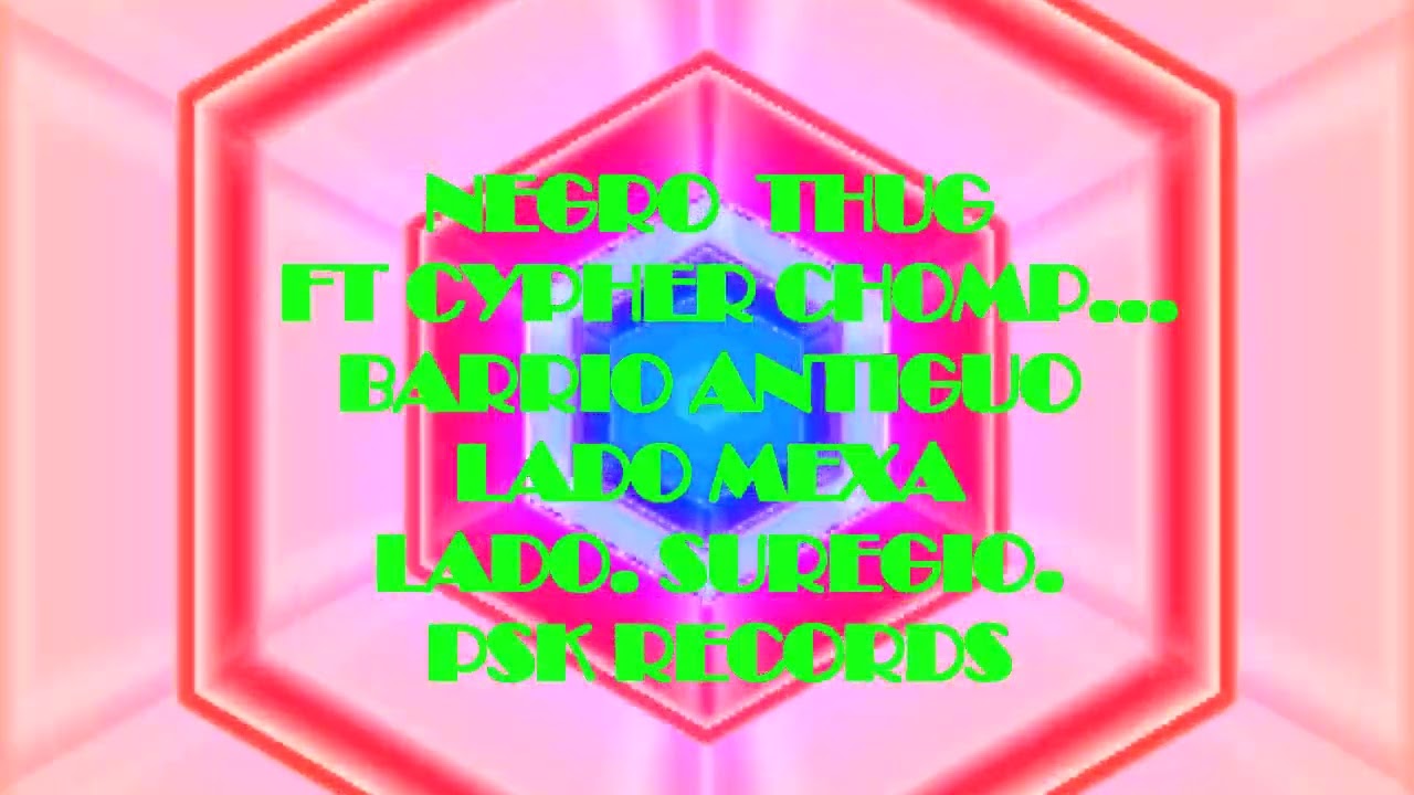 NEGRO  THUG   FT CYPHER CHOMP...BARRIO ANTIGUO