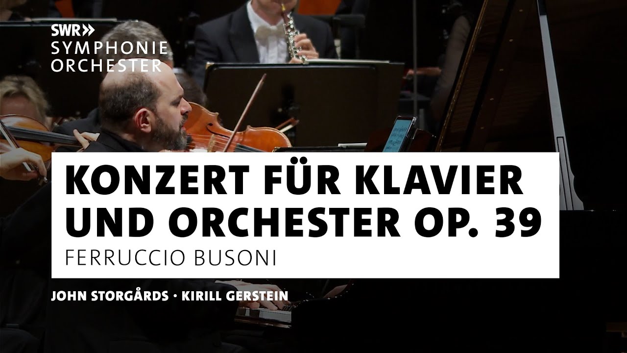 Busoni - Klavierkonzert op. 39 | Kirill Gerstein | John Storgårds | SWR Symphonieorchester