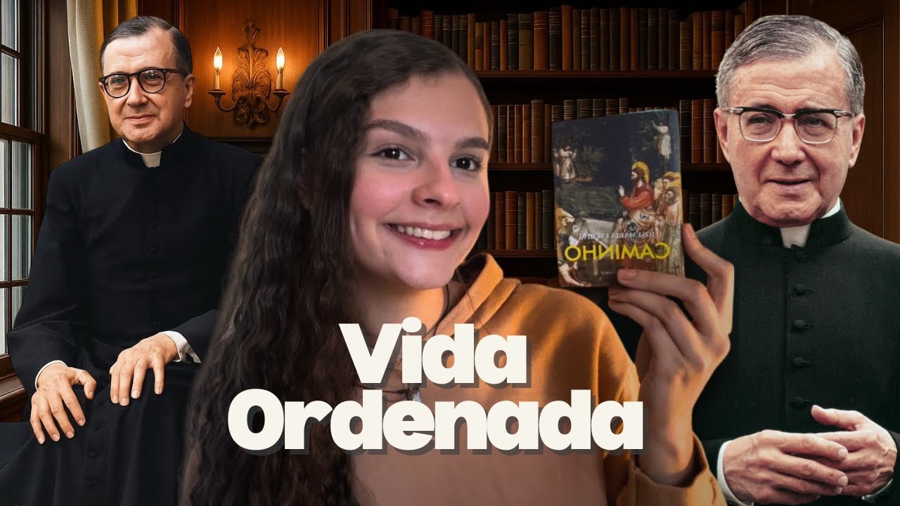 Como viver com VIRTUDE e ORDEM segundo São Josemaria Escrivá