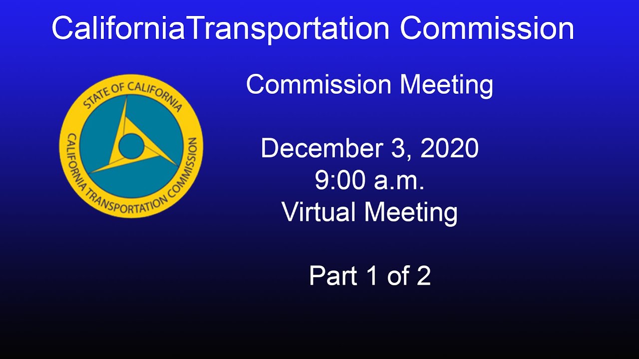 California Transportation Commission Meeting  12/3/20   Part 1 of 2