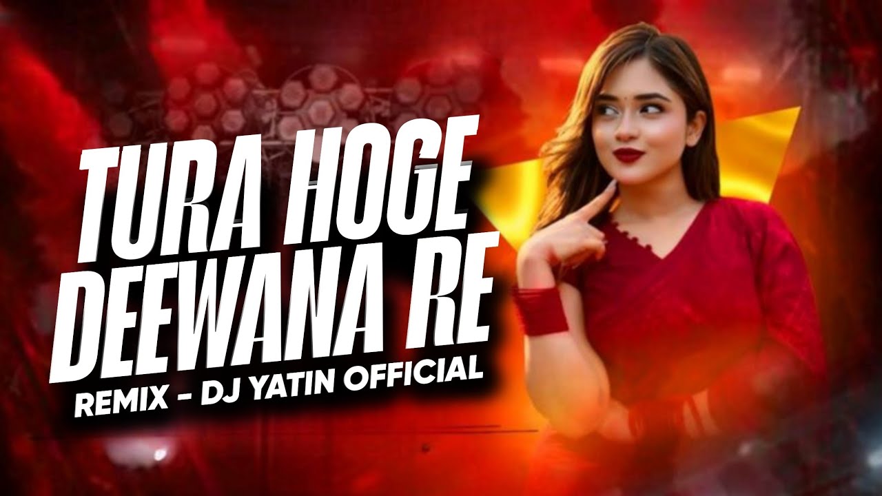 TURA HOGE DEEWANA RE (REMIX) DJ YATIN OFFICIAL #2026