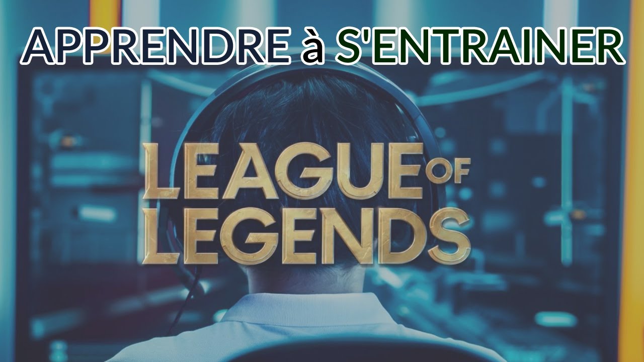Apprendre à s'entrainer sur League Of Legends