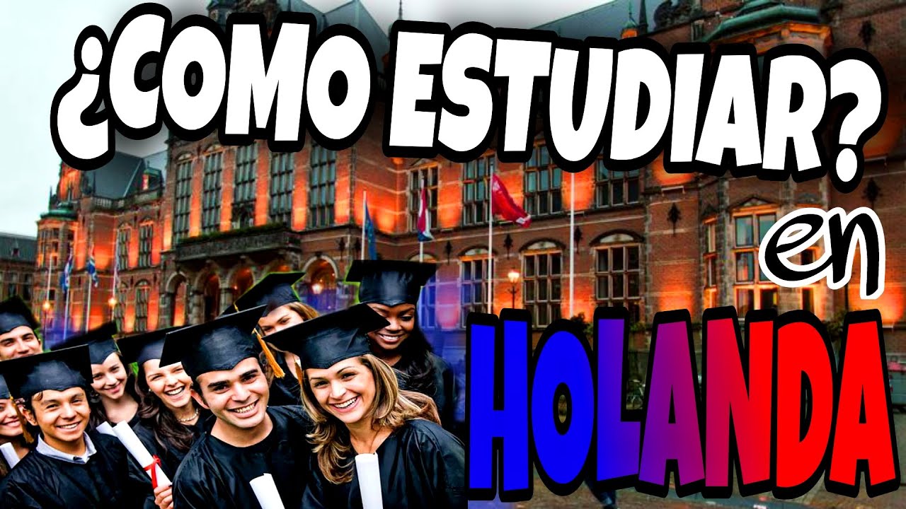 Como Estudiar en Holanda ✅ Pa&iacute;ses Bajos  ❤️🤍💙 2021, Universidades, tramites y Becas 🔥📢