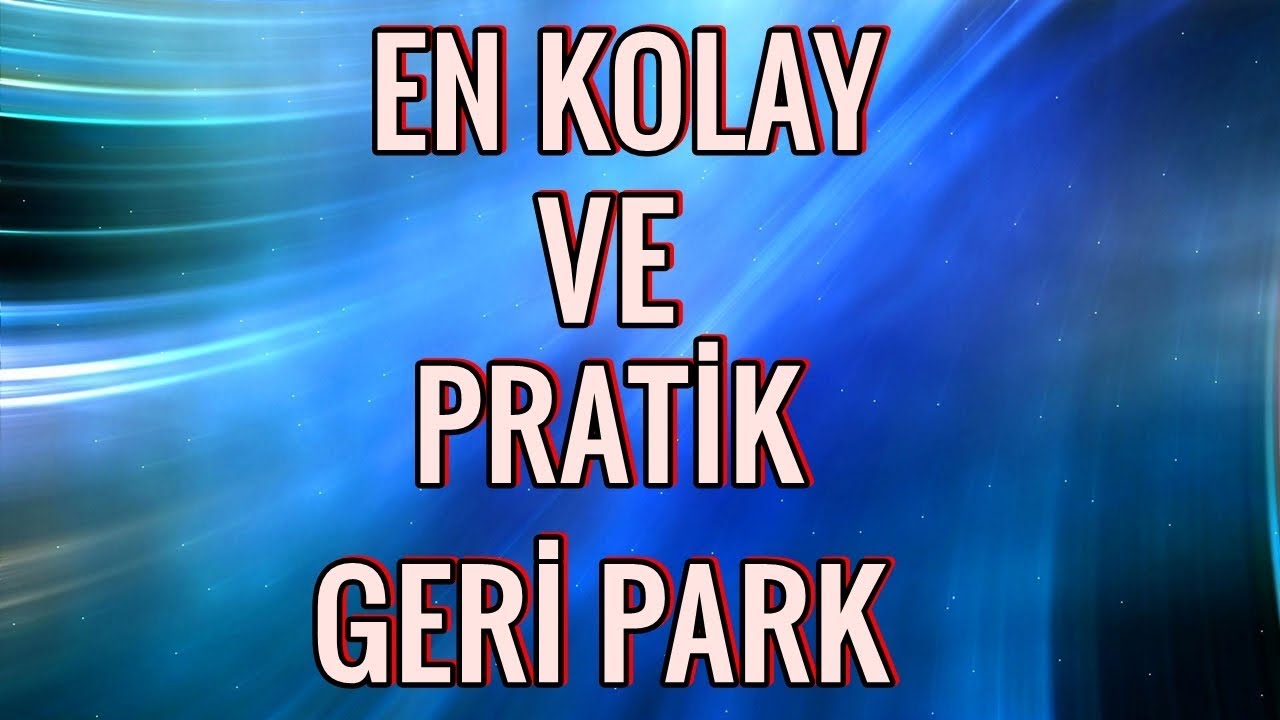 EN KOLAY VE PRATİK GERİ PARK