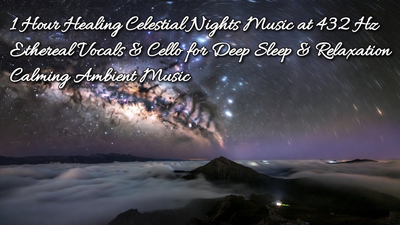 1 Hour Healing Celestial Nights Music | 432 Hz Ethereal Vocals & Cello for Deep Sleep & Relaxation