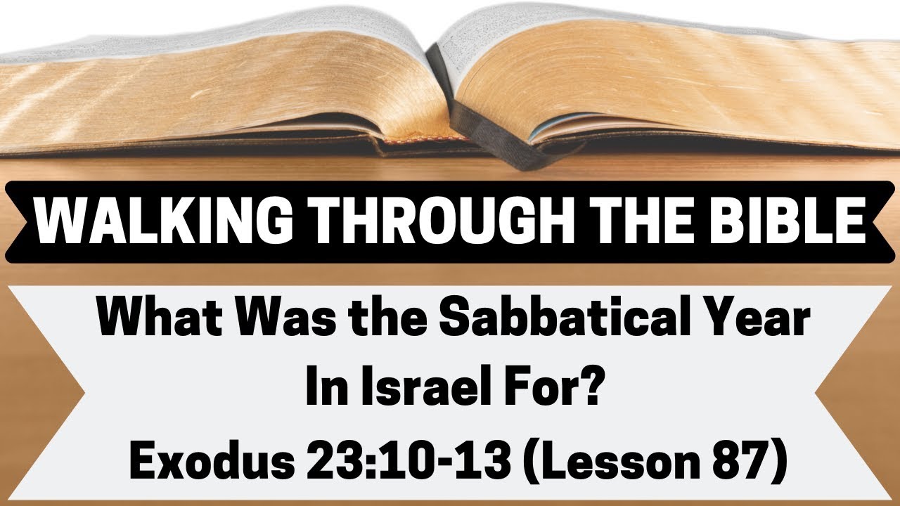 What Was the Sabbatical Year in Israel For? [Exodus 23:10-13][Lesson 87][W.T.T.B.]