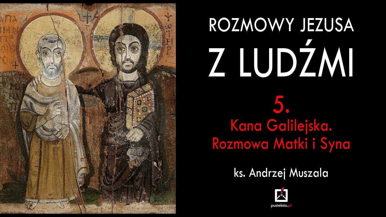ks. Andrzej Muszala - Rozmowy Jezusa z ludźmi 5. Kana Galilejska. Rozmowa Matki i Syna