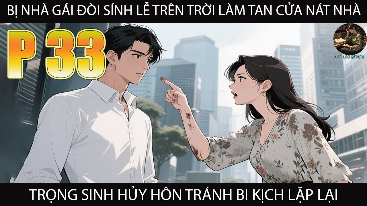 BỊ NHÀ GÁI ĐÒI SÍNH LỄ TRÊN TRỜI LÀM TAN CỬA NÁT NHÀ TRỌNG SINH HỦY HÔN TRÁNH BI KỊCH LẶP LẠI P33