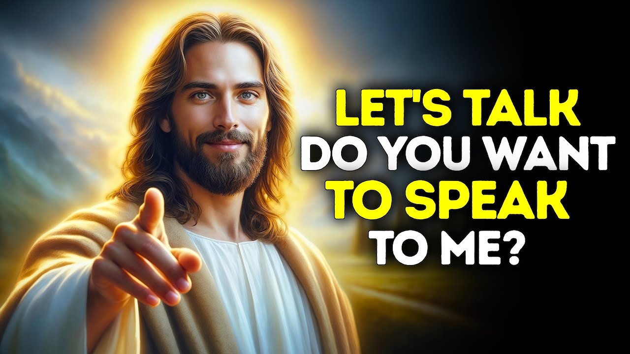God Says- LET'S TALK! DO YOU WANT TO TALK | Gods Message Now Today | God's Message Now For You Today
