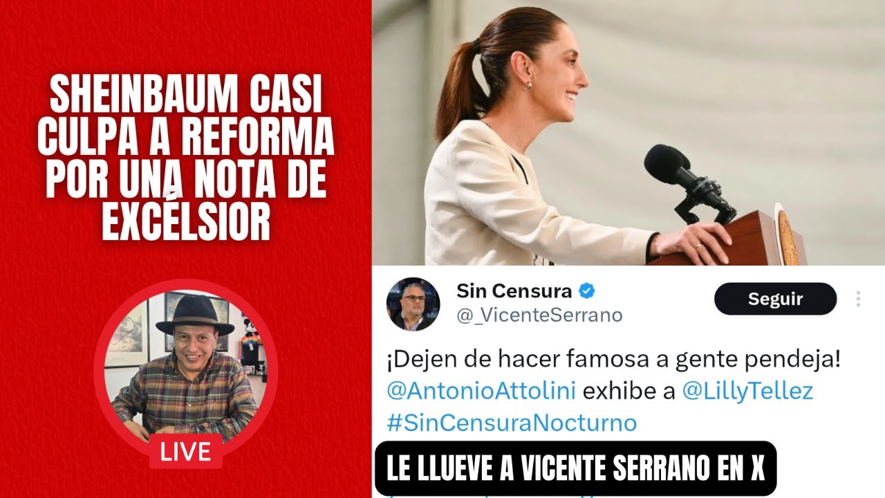 Sheinbaum casi culpa a Reforma por una nota de Excélsior / Le llueve a Vicente Serrano en X