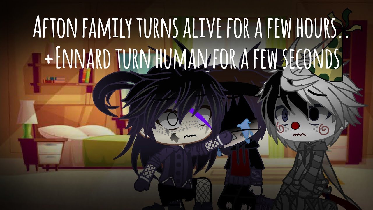 Afton family turns alive for a few hours.. +Ennard turns human for a few seconds..