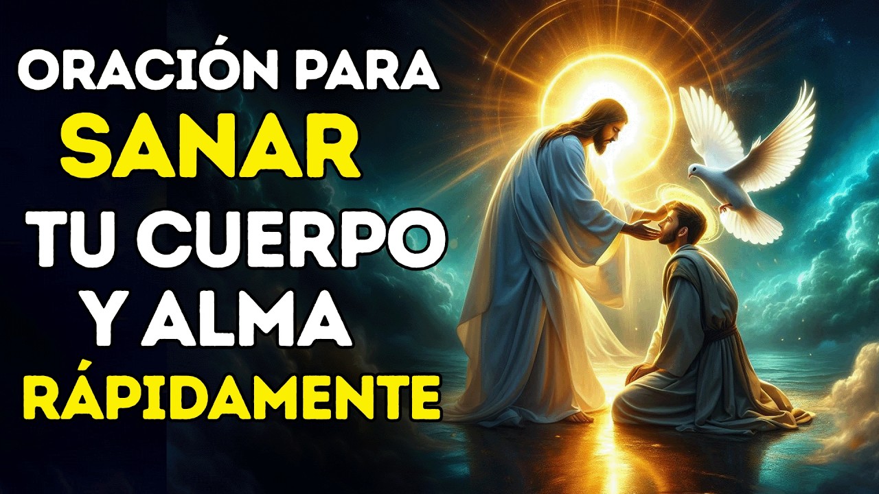 ORACIÓN PODEROSA PARA SANAR TU CUERPO Y ALMA RÁPIDAMENTE