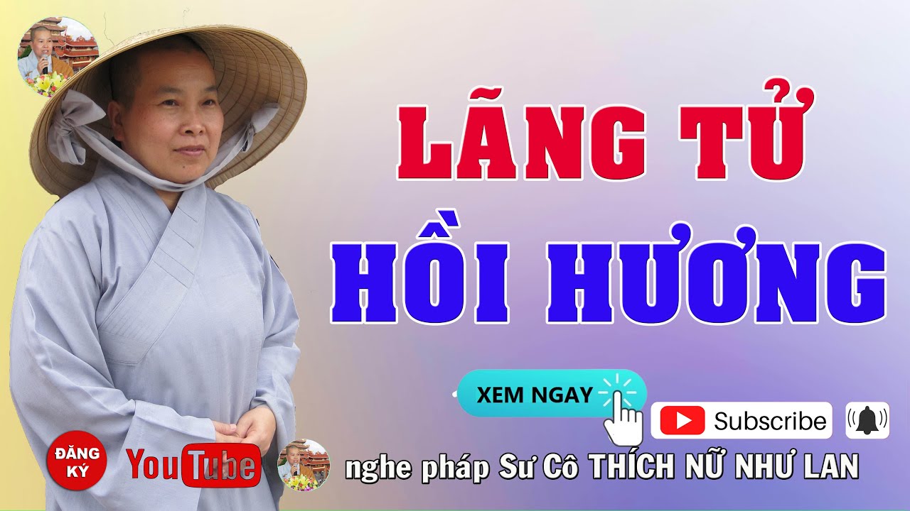 LÃNG TỬ HỒI HƯƠNG - SƯ CÔ : THÍCH NỮ NHƯ LAN ( Nên Nghe Một Lần rất hay )