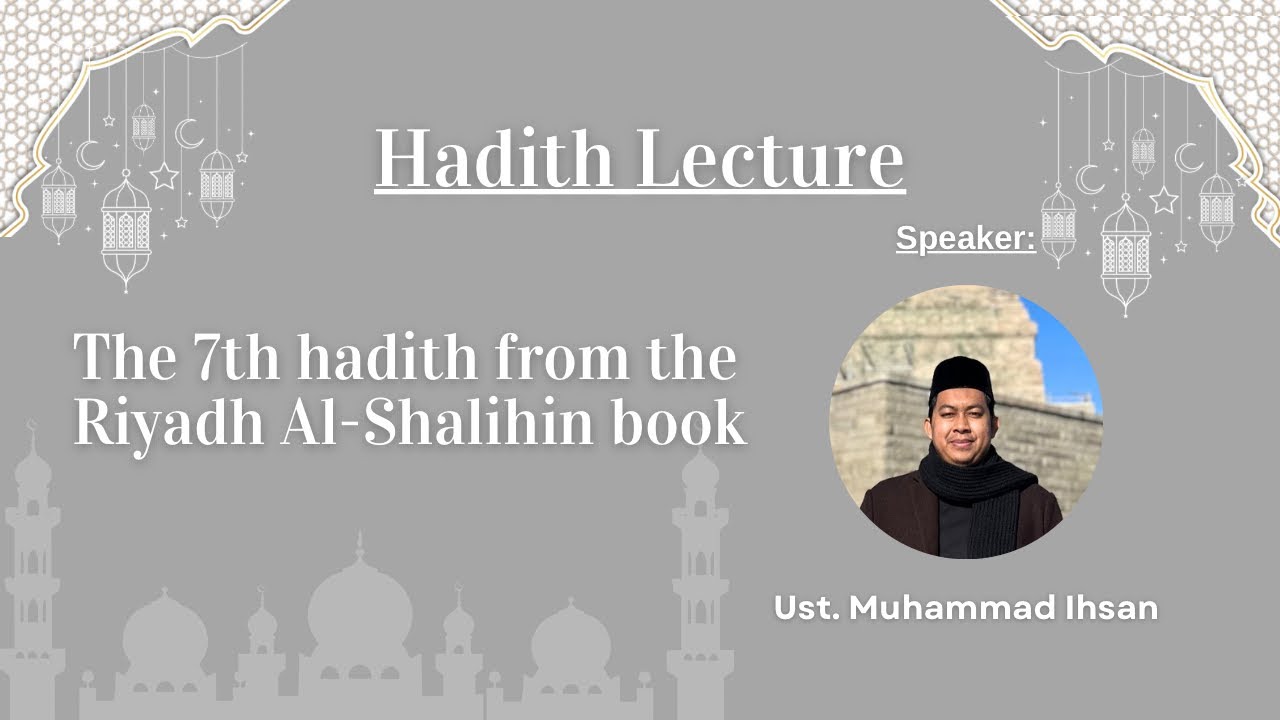 Hadith Lecture: The 7th hadith from the Riyadh Al-Shalihin book