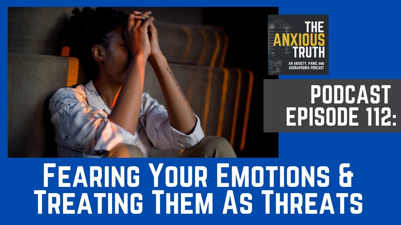 Podcast EP 112: Fearing Your Emotions and Treating Them As Threats (June 2020)
