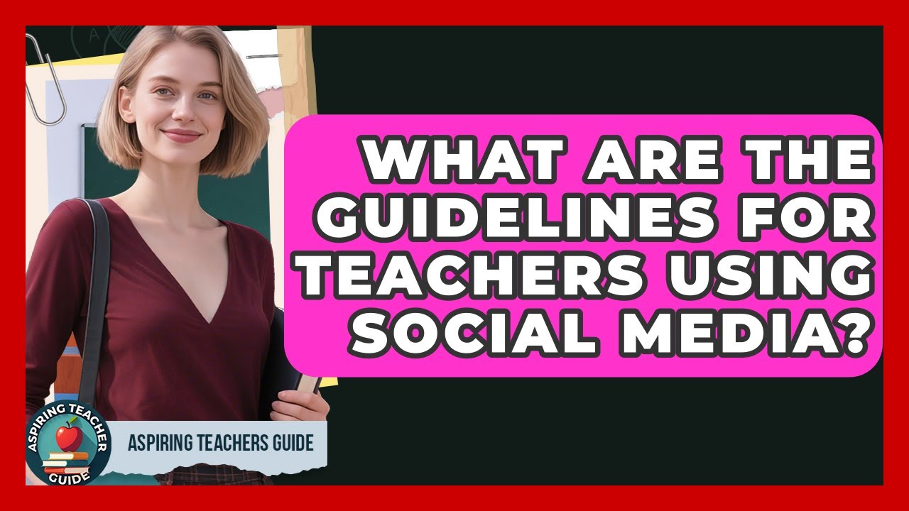What Are The Guidelines For Teachers Using Social Media? - Aspiring Teacher Guide