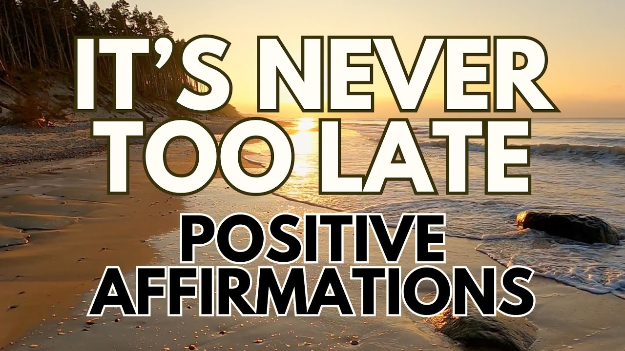 Positive Affirmations ✨ It's NEVER TOO LATE ✨  (affirmations said once)