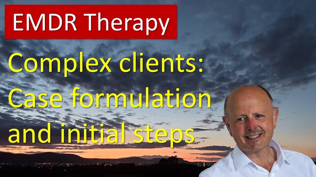 Complex case formulation and first steps in EMDR Therapy