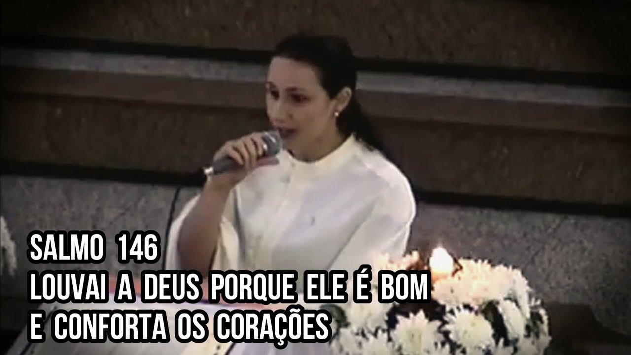 Salmo 146 - Louvai a Deus porque Ele é bom e conforta os corações