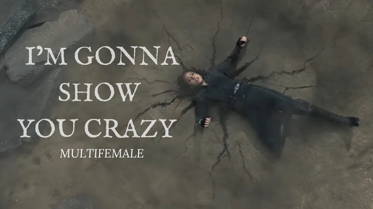 Multifemale || I’m Gonna Show You Crazy