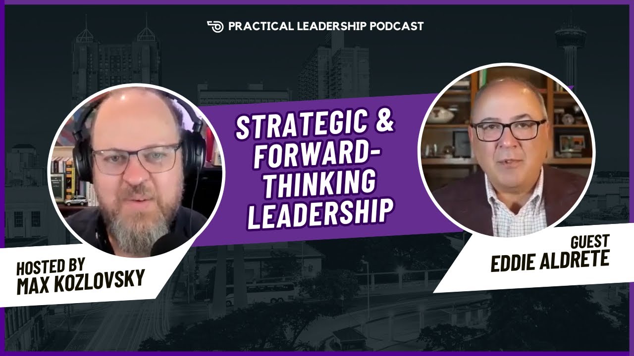 Strategic and Forward-Thinking Leadership with guest Eddie Aldrete