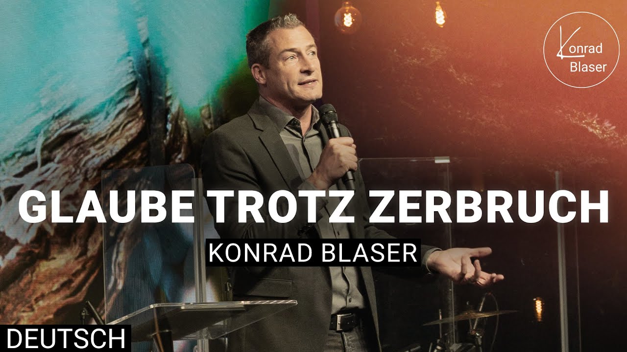 Dein Zerbruch bringt dich weiter – Vom Schmerz zum Segen | Konrad Blaser | Deutsch