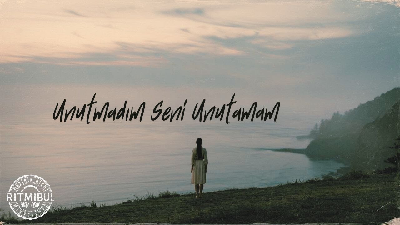 Unutmadım Seni Unutamam | RitmiBul