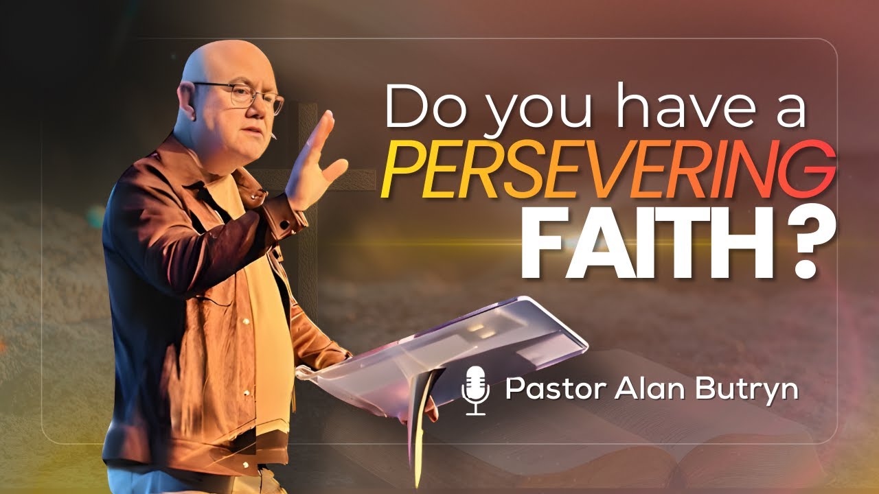 Do You Have a Persevering Faith? | Pastor Alan Butryn