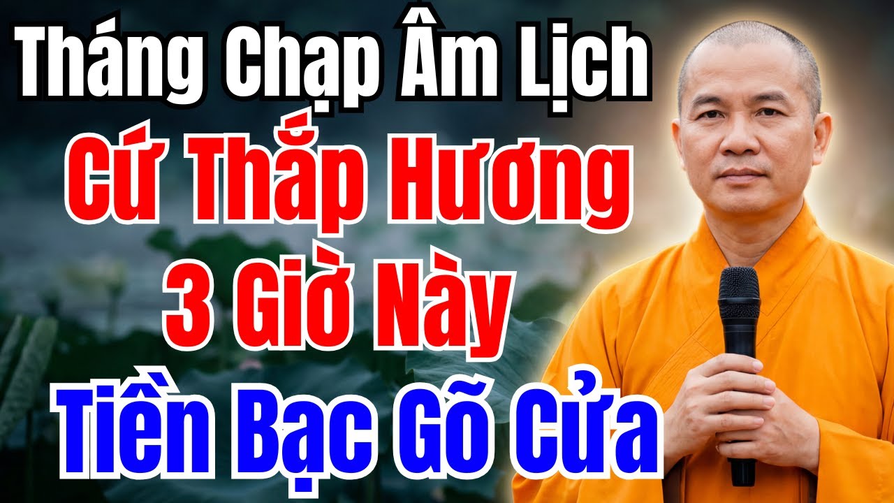 THÁNG CHẠP ÂM LỊCH : CỨ THẮP HƯƠNG VÀO 3 GIỜ NÀY, CẦU GÌ CŨNG LINH,  TIỀN BẠC HANH THÔNG