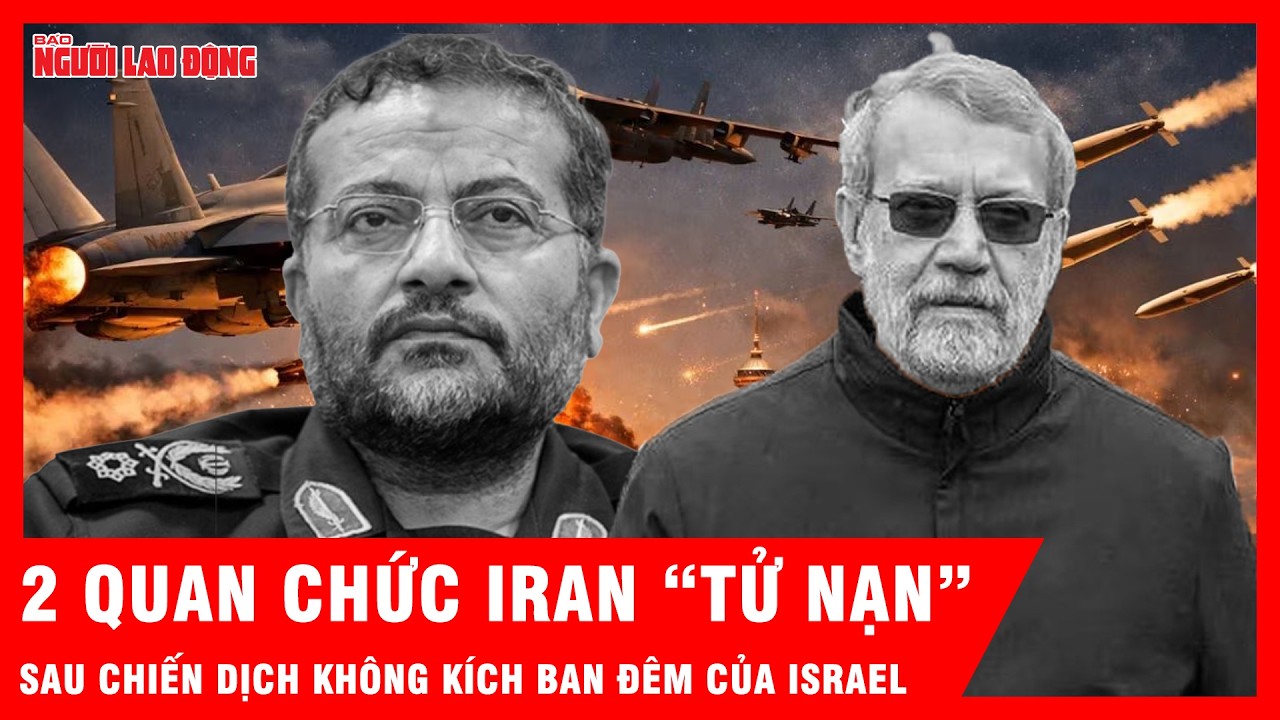 Israel tuyên bố hạ sát 2 lãnh đạo an ninh quyền lực nhất Iran trong chiến dịch không kích ban đêm