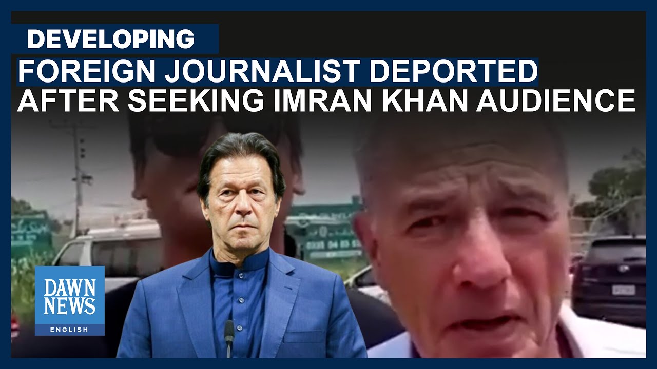 Foreign Journalist Deported After Seeking Imran Khan Audience | Dawn News English