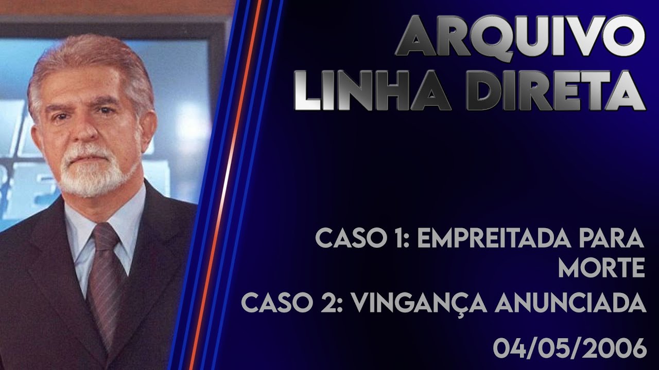 Linha Direta 04/05/2006 - Caso 1: Empreitada para morte - Caso 2: Vingança anunciada