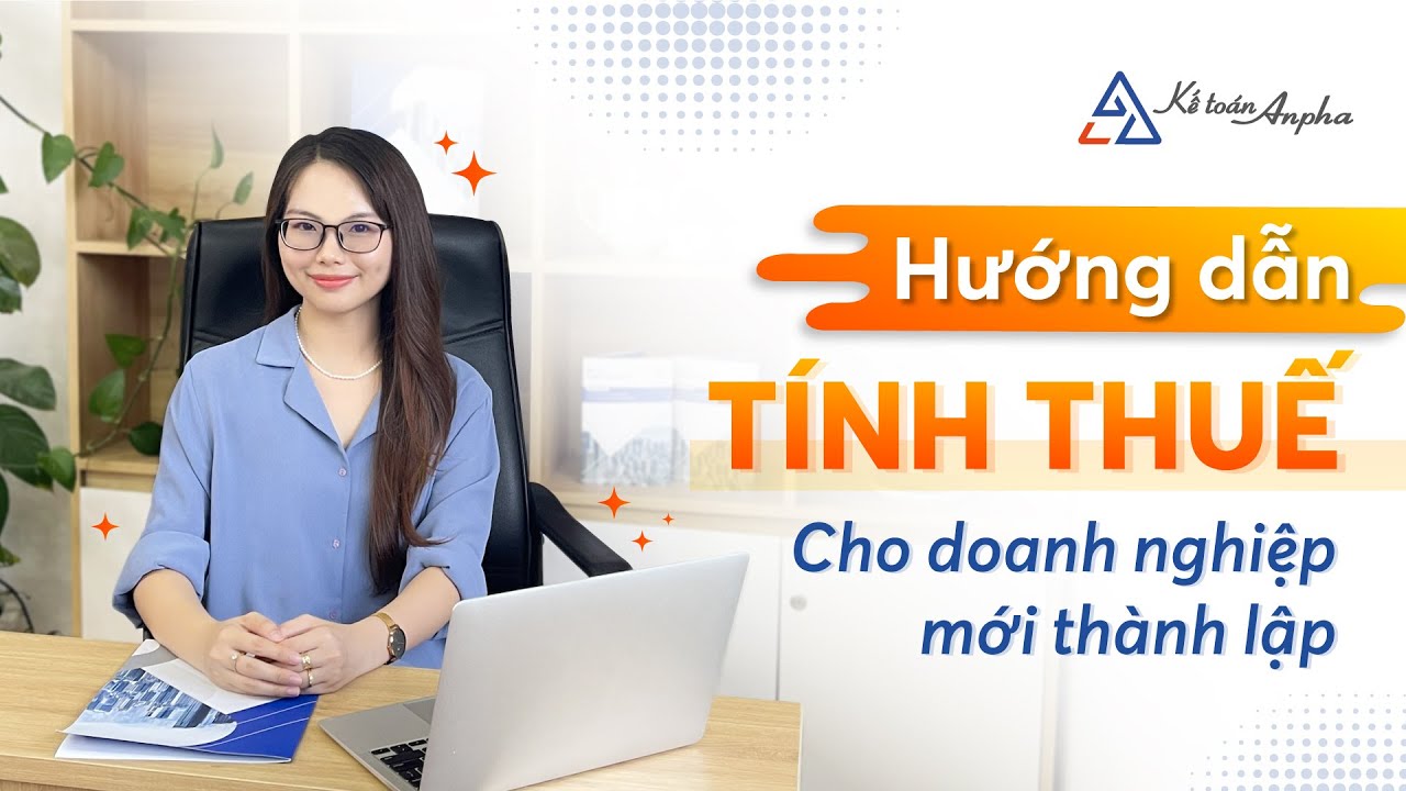 Các loại thuế doanh nghiệp phải nộp sau thành lập | Chi tiết cách tính | Kế toán Anpha