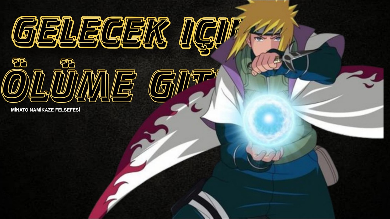 NARUTO SHİPPUUDEN : MİNATO NAMİKAZE FELSEFESİ / Yok olmayı seçmek