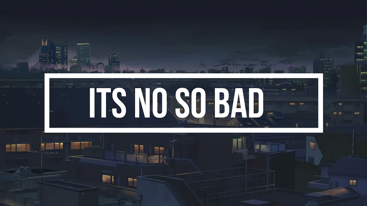 Its No So Bad (Slowed n Reverb)
