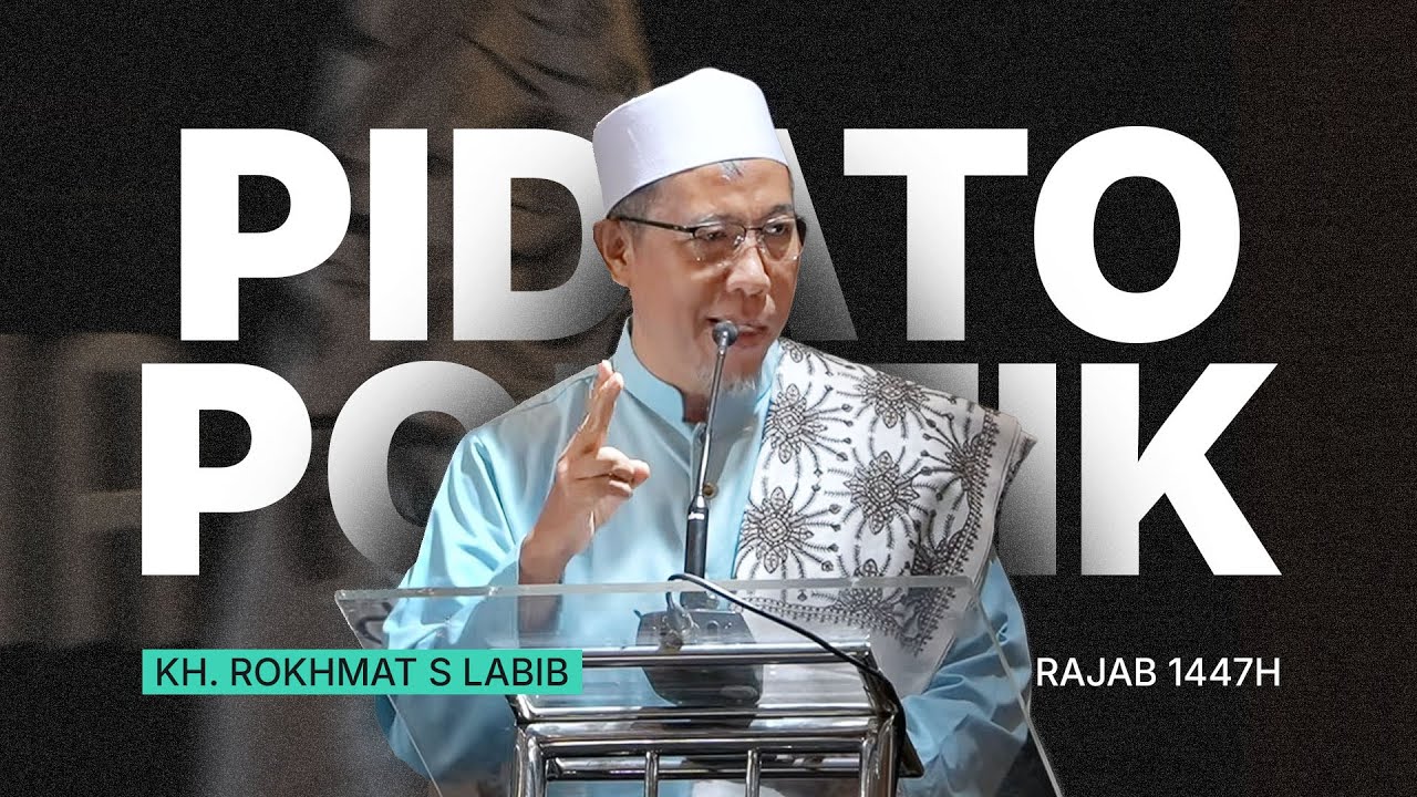 PIDATO POLITIK KH. ROKHMAT S LABIB | RAJAB 1447H