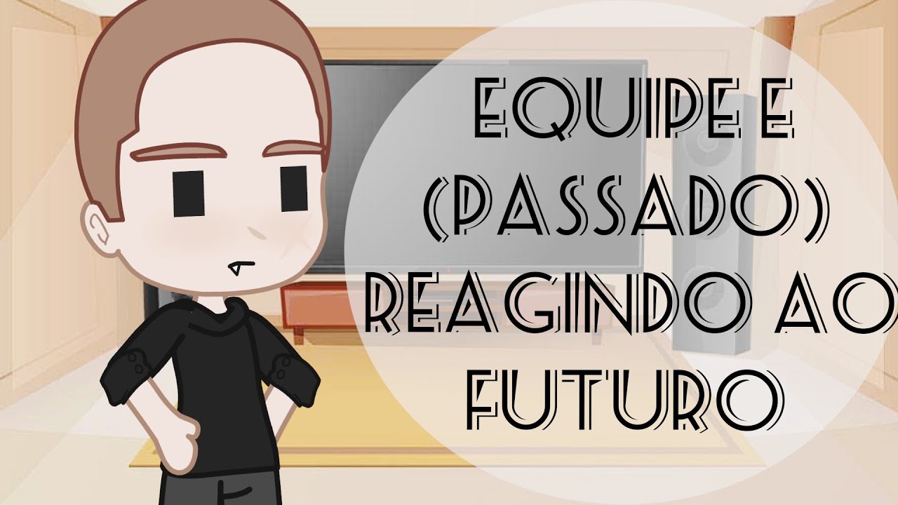 ✨Equipe E✨ (OSNF) reagindo ao futuro {Tiktoks} parte 6/6