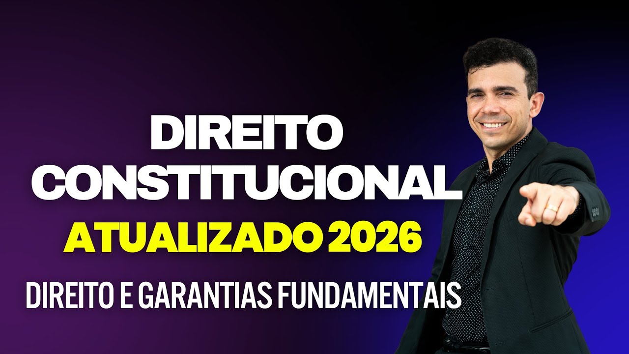 DIREITO CONSTITUCIONAL - DIREITOS E GARANTIAS CONSTITUCIONAIS 2026 ATUALIZADO