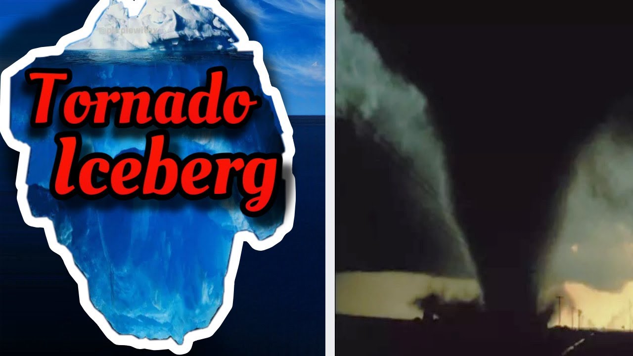 The Tornado Iceberg Explained