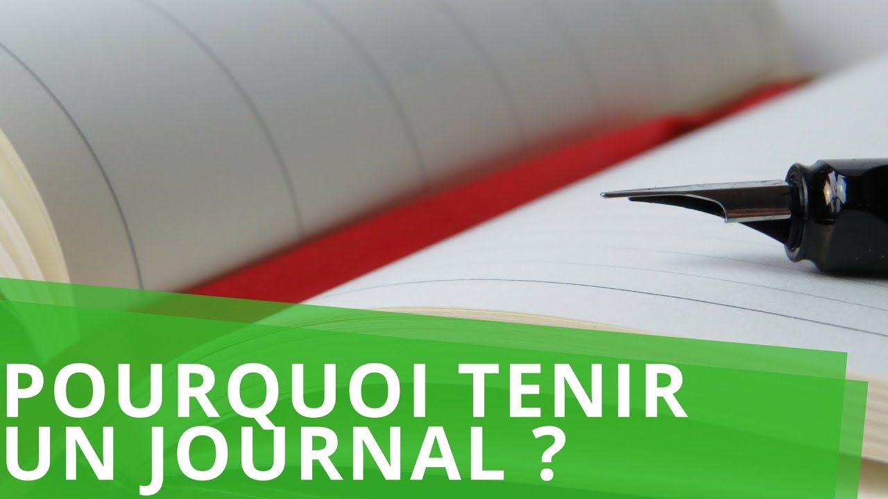 Pourquoi tenir un Journal !