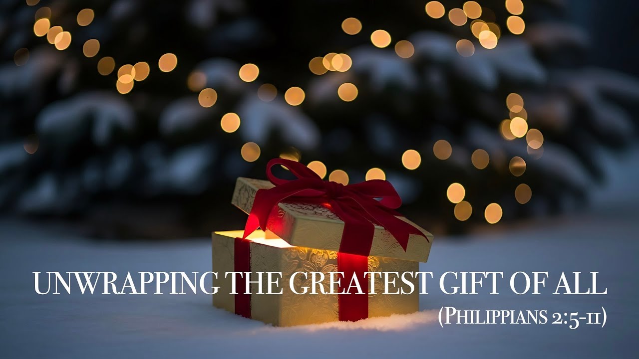 Unwrapping the Greatest Gift of All (Philippians 2:5-11)