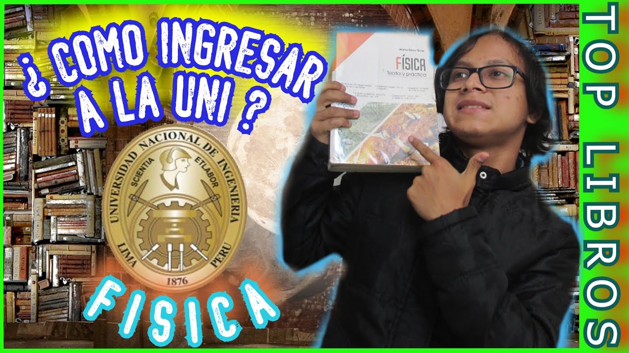 ¿CÓMO INGRESAR A LA UNI ? *TOP LIBROS PARA INGRESAR A LA UNI* (PARTE 01: FÍSICA) LIMA - PERÚ