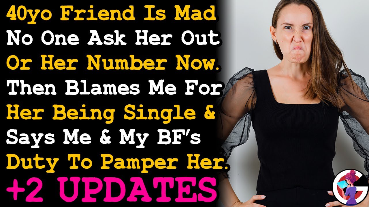 UPDATE Friend Says It's My Duty To Pamper Her Since It's My Fault For Not Helping Her Get A BF AITA