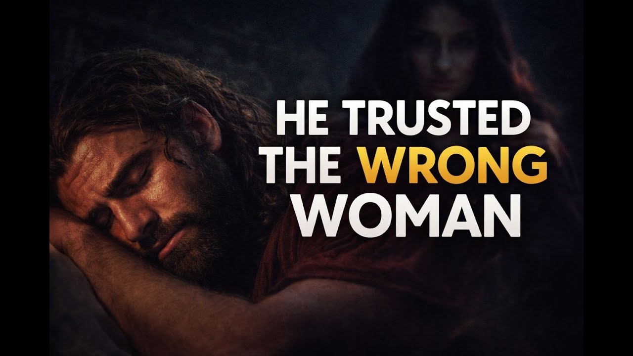 HE TRUSTED THE WRONG WOMAN | Samson and Delilah