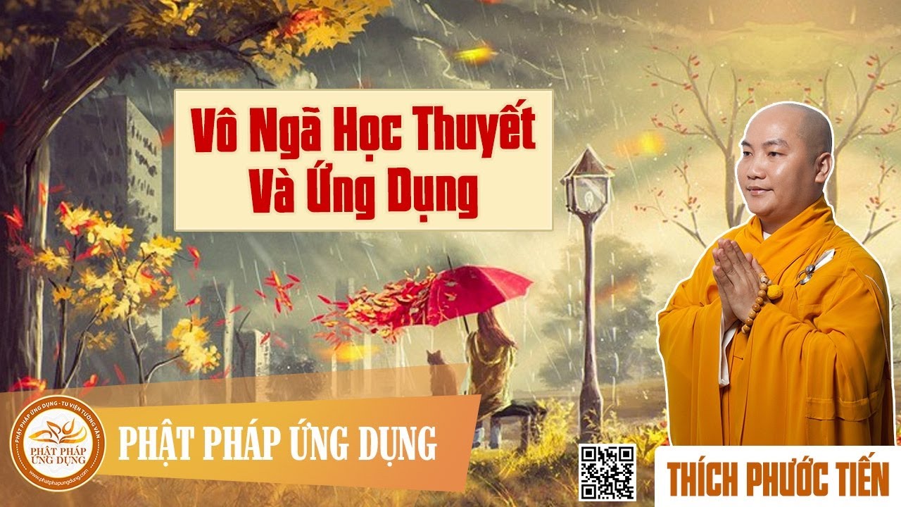 Vô Ngã - Học Thuyết Và Ứng Dụng - Thầy Thích Phước Tiến mới nhất 2017