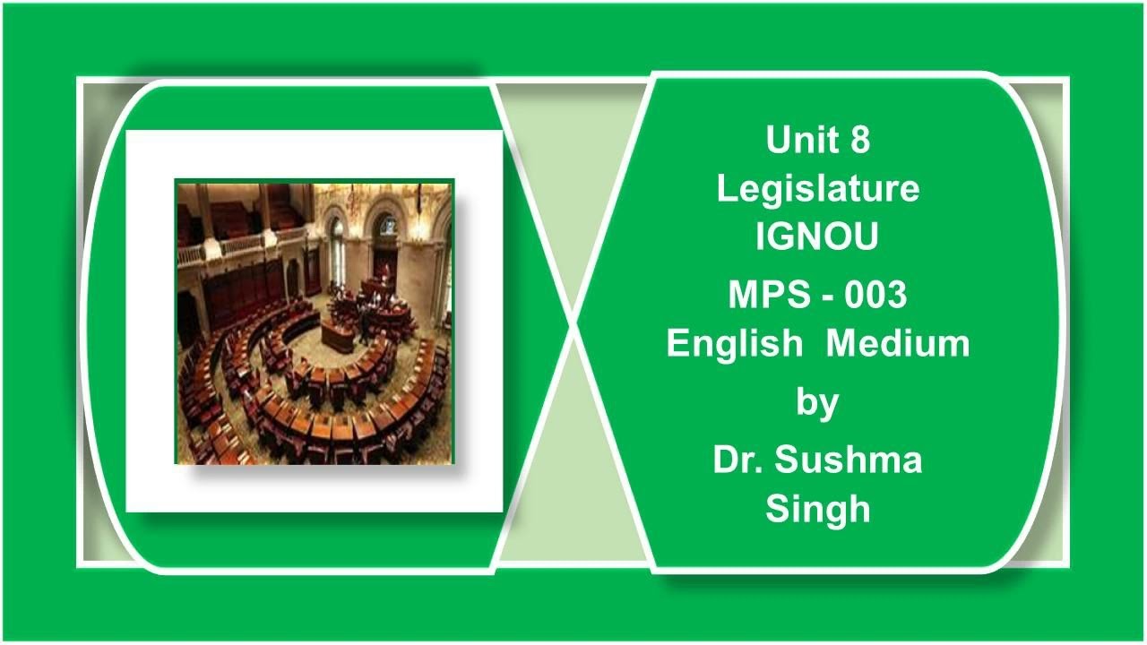 Unit 8 Legislature    5   MPS 3 English Medium IGNOU Political Science   by Dr Sushma Singh