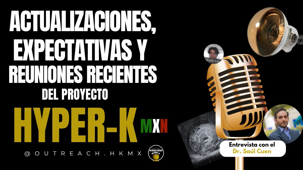 Entrevista a Saúl Cuen | Actualizaciones, expectativas y reuniones recientes del proyecto Hyper-K 🇲🇽