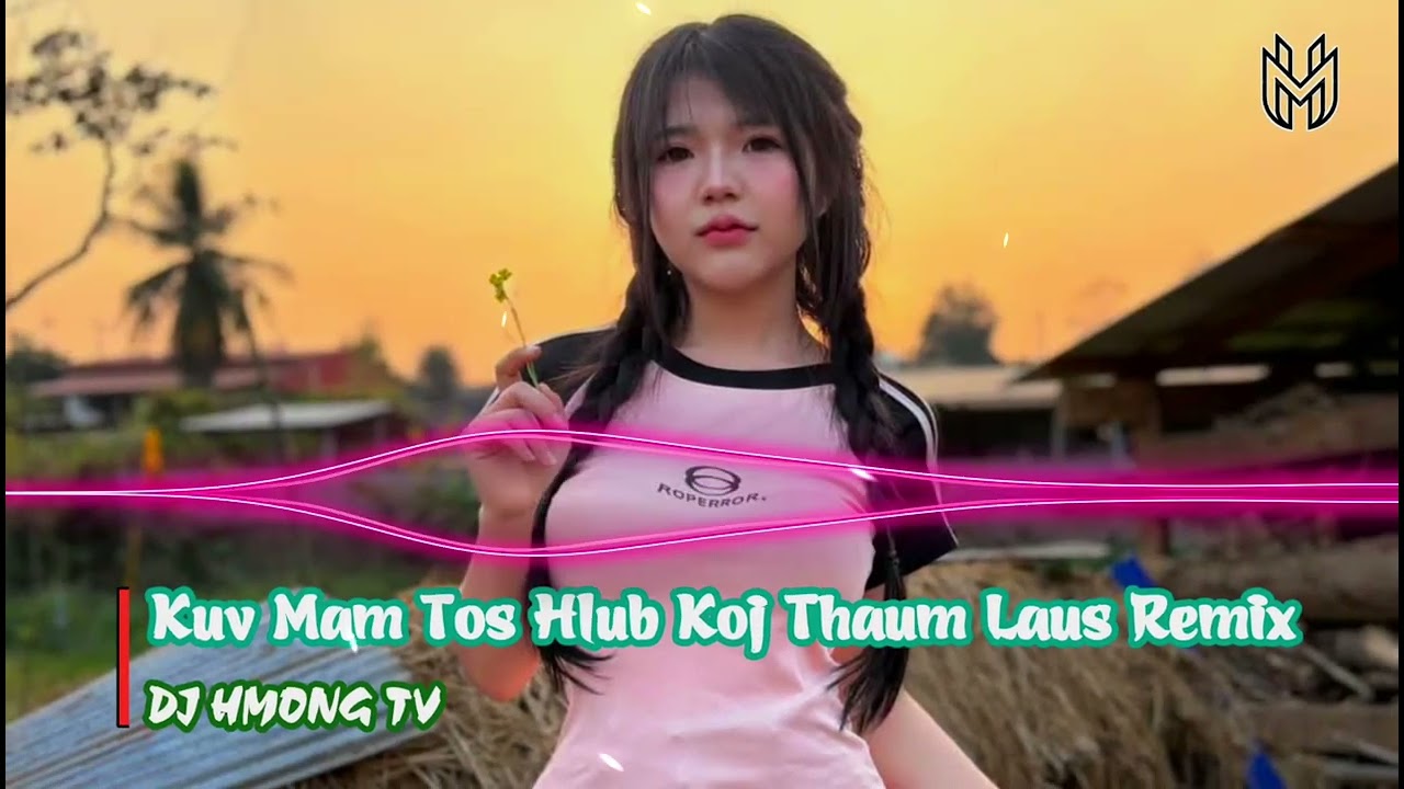 Kuv Mam Tos Hlub Koj Thaum Laus Remix - Maiv Xis Xyooj || DJ HMONG TV x Huy PT Remix