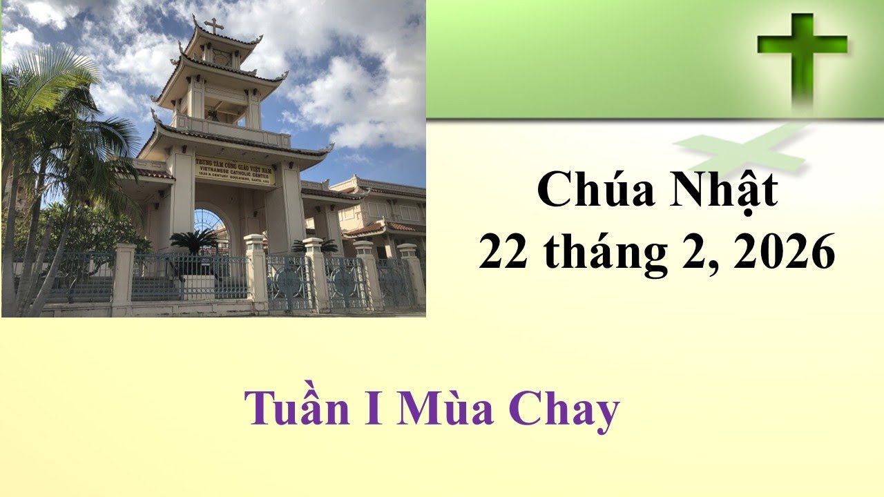 Thánh Lễ Chúa Nhật ngày 22-2-2026 lúc 8g30 sáng giờ California, U.S.A.